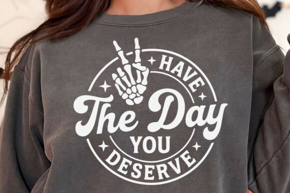 Download Have the Day You Deserve Skeleton Hand - Hand Collection